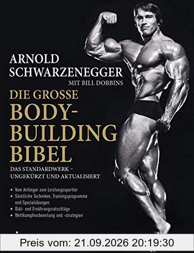Die große Bodybuilding-Bibel: Das Standardwerk – ungekürzt und aktualisiert Vom Anfänger zum Leistungssportler – sämtliche Techniken, ... – …