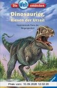 Die Welt entdecken 3: Dinosaurier, Riesen der Urzeit: Faszinierende Tiere der Vergangenheit