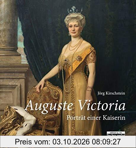 Auguste Victoria: Porträt einer Kaiserin