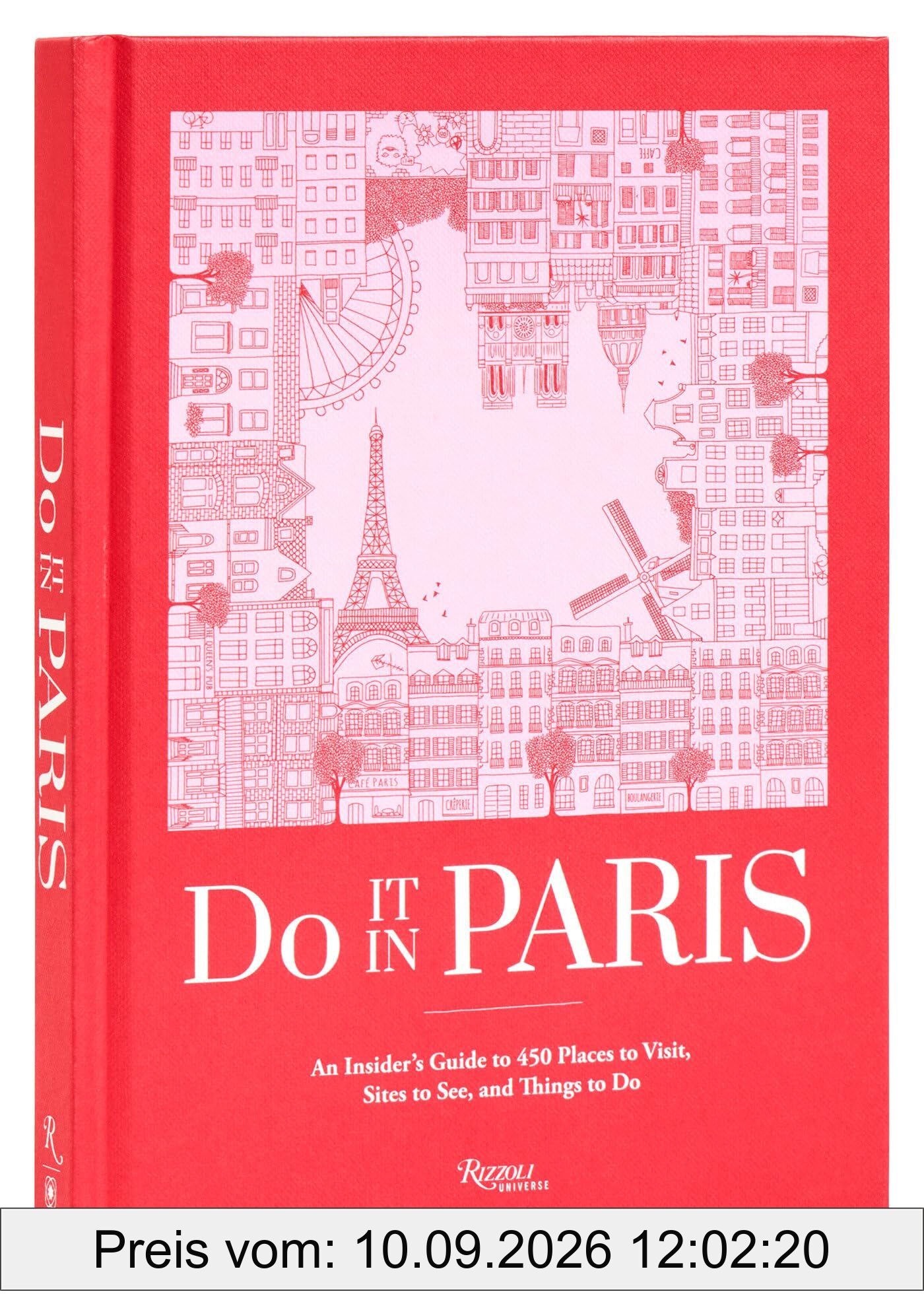 Do It in Paris: An Insiders Guide to 450 Places to Visit, Sites to See, and Things to Do