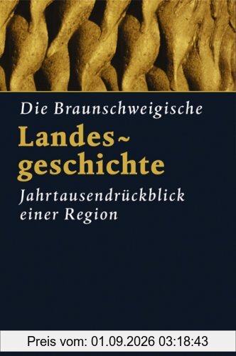 Die Braunschweigische Landesgeschichte. Jahrtausendrückblick einer Region