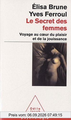 Le secret des femmes : voyage au coeur du plaisir et de la jouissance