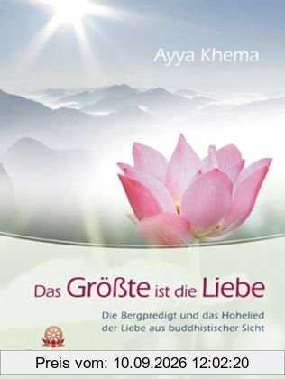 Das Größte ist die Liebe: Die Bergpredigt und das Hohelied der Liebe aus buddhistischer Sicht