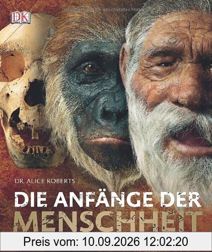 Die Anfänge der Menschheit. Vom aufrechten Gang bis zu den frühen Hochkulturen