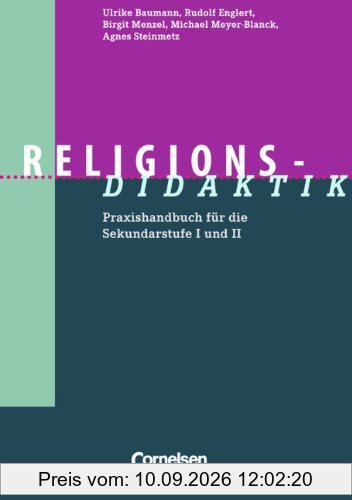 Religions-Didaktik: Praxishandbuch für die Sekundarstufe I und II