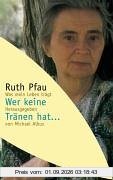 Wer keine Tränen hat... Was mein Leben trägt.