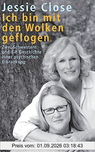 Ich bin mit den Wolken geflogen. Zwei Schwestern und die Geschichte einer psychischen Erkrankung