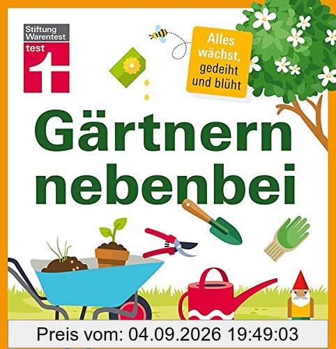Gärtnern nebenbei: Alles wächst, gedeiht und blüht