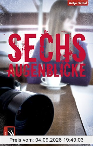 Sechs Augenblicke