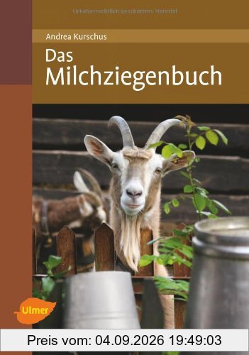 Das Milchziegenbuch: Vom Hofbau bis zum Käsen