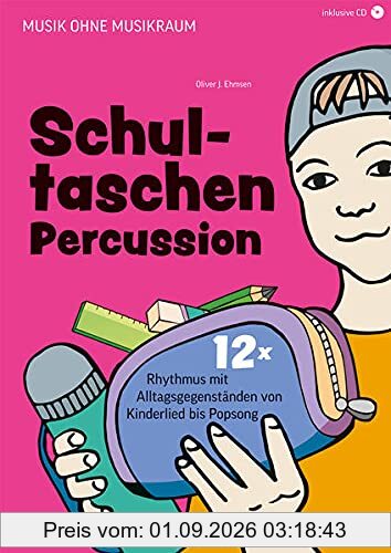 Schultaschen-Percussion: 12x Rhythmus mit Alltagsgegenständen von Kinderlied bis Popsong (Musik ohne Musikraum)