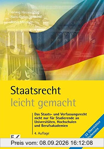 Staatsrecht - leicht gemacht: Das Staats- und Verfassungsrecht nicht nur für Studierende an Universitäten, Hochschulen und Berufsakademien
