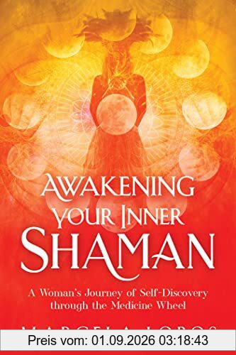 Awakening Your Inner Shaman: A Woman's Journey of Self-discovery Through the Medicine Wheel