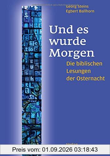 Und es wurde Morgen: Die biblischen Lesungen der Osternacht