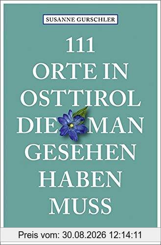 111 Orte in Osttirol, die man gesehen haben muss: Reiseführer