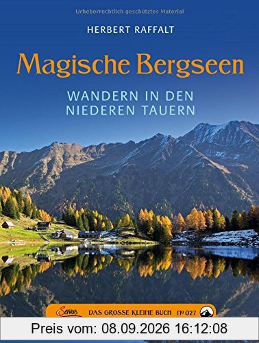 Das große kleine Buch: Magische Bergseen: Wandern in den Niederen Tauern