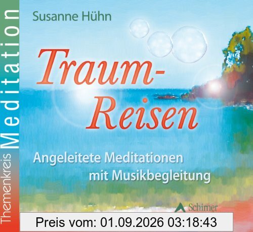 Traum-Reisen - Angeleitete Meditationen mit Musikbegleitung - Kurzmeditationen für Erwachsene