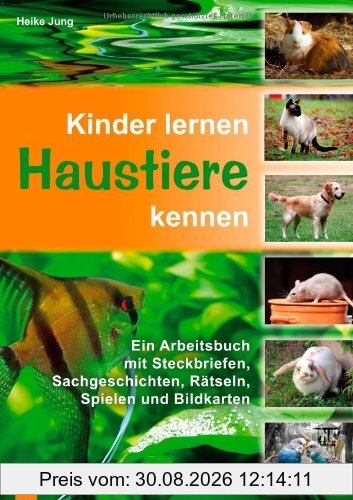 Kinder lernen Haustiere kennen: Ein Arbeitsbuch mit Steckbriefen, Sachgeschichten, Rätseln, Spielen und Bildkarten