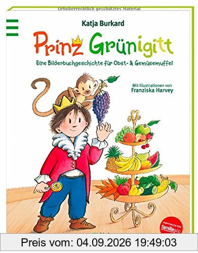 Prinz Grünigitt: Eine Bilderbuchgeschichte für Obst- und Gemüsemuffel