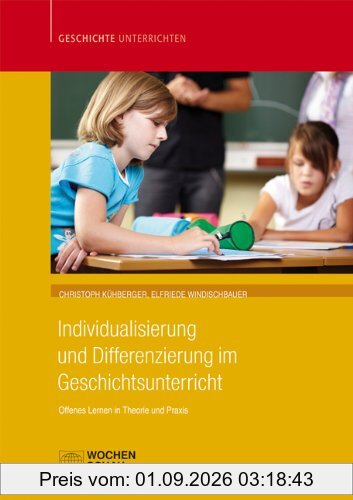 Individualisierung und Differenzierung im Geschichtsunterricht: Offenes Lernen als Zugang