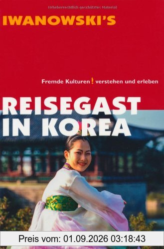 Reisegast in Korea: Fremde Kulturen verstehen und erleben - Kulturführer von Iwanowski