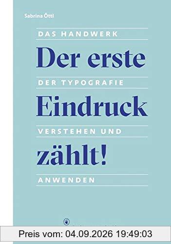 Der erste Eindruck zählt!: Das Handwerk der Typografie verstehen und anwenden