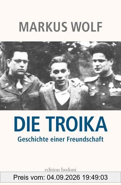 Die Troika: Geschichte einer Freundschaft