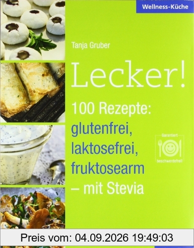 Lecker! 100 Rezepte: glutenfrei, laktosefrei, fruktosearm - mit Stevia