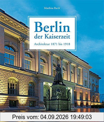 Berlin der Kaiserzeit: Architektur 1871 bis 1918
