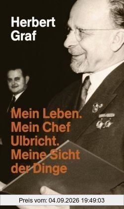 Mein Leben. Mein Chef Ulbricht. Meine Sicht der Dinge: Erinnerungen