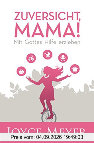 Zuversicht, Mama! Mit Gottes Hilfe erziehen