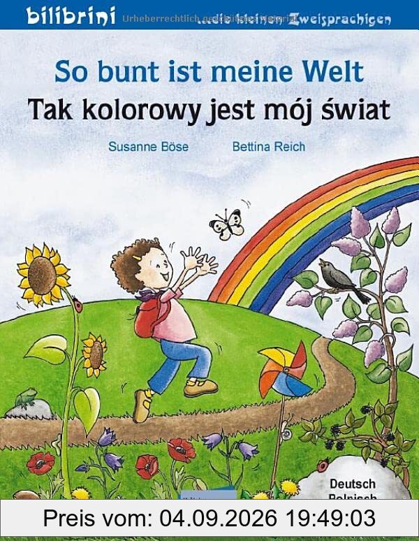 So bunt ist meine Welt: Kinderbuch Deutsch-Polnisch