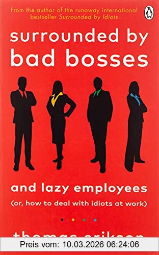 Thomas Erikson Surrounded By Bad Bosses And Lazy Employees, Or, How To Deal With Idiots At Work