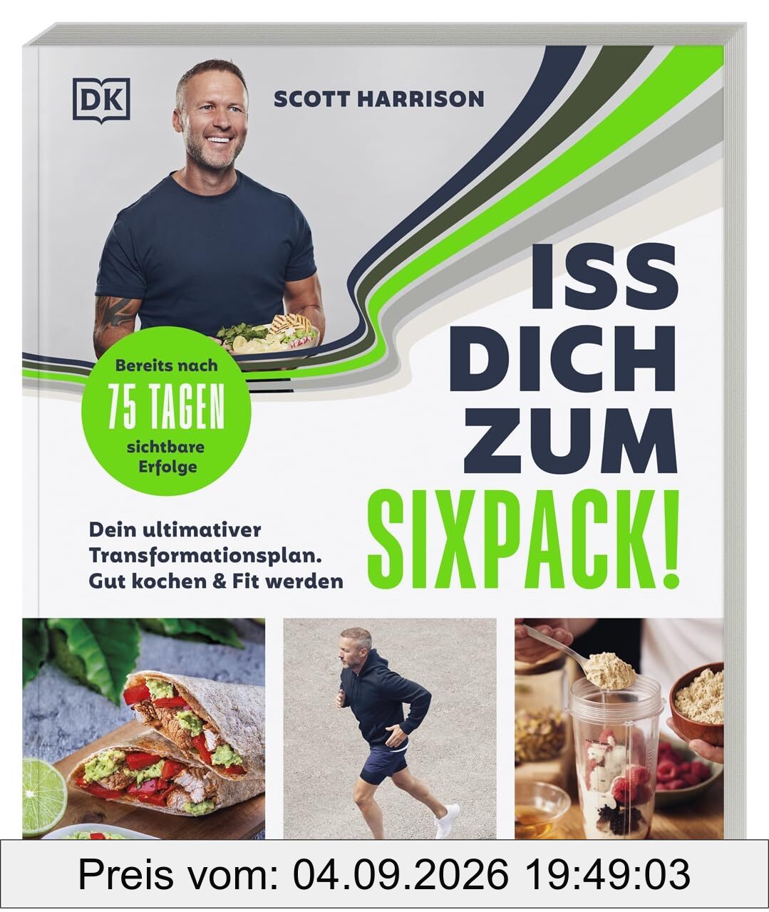 Iss dich zum Sixpack!: Dein ultimativer Transformationsplan. Gut kochen & fit werden. Bereits nach 75 Tagen sichtbare Erfolge