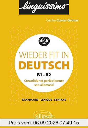 Wieder fit in Deutsch, B1-B2 : consolider et perfectionner son allemand : grammaire, lexique, syntaxe