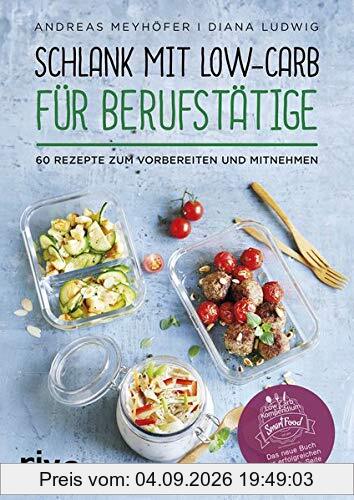 Schlank mit Low-Carb für Berufstätige: 60 Rezepte zum Vorbereiten und Mitnehmen