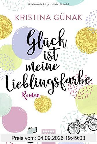 Glück ist meine Lieblingsfarbe: Roman