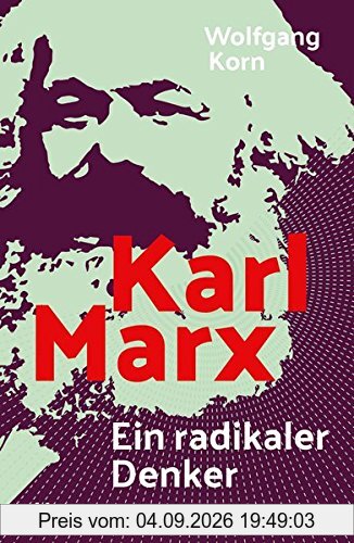 Karl Marx: Ein radikaler Denker