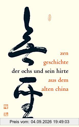 Der Ochs und sein Hirte: Eine altchinesische Zen-Geschichte erläutert von Meister Daizohkutsu R. Ohsu mit japanischen Bildern aus dem 15. Jahrhundert