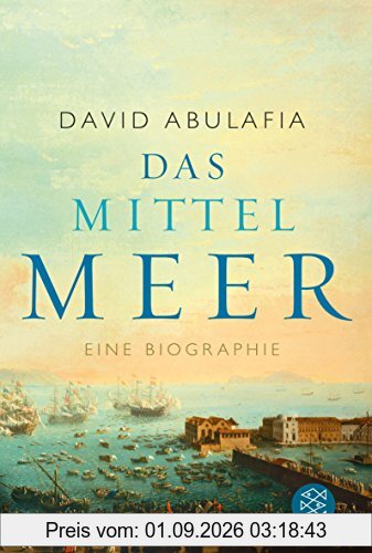 Das Mittelmeer: Eine Biographie