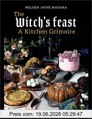 Melissa Madara The Witch's Feast, A Kitchen Grimoire
