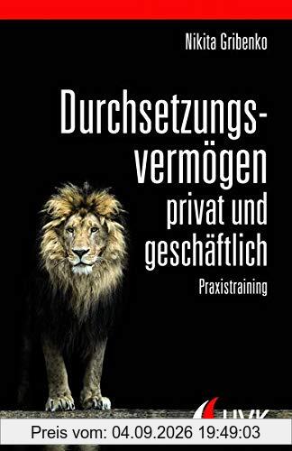 Durchsetzungsvermögen - privat und geschäftlich. Praxistraining