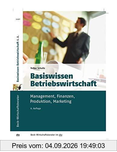 Basiswissen Betriebswirtschaft: Management, Finanzen, Produktion, Marketing (dtv Beck Wirtschaftsberater)