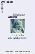 Athen: Geschichte und Archäologie