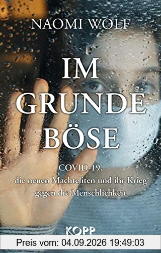 Im Grunde böse: COVID-19, die neuen Machteliten und ihr Krieg gegen die Menschlichkeit