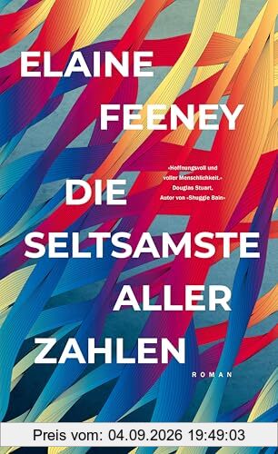 Die seltsamste aller Zahlen: Roman | Herzerwärmend und tiefgründig – Auf der Longlist des Booker Prize 2023 | Für Leser von Douglas Stuarts »Shuggie Bain« und Ann Napolitanos »Hallo, du Schöne«