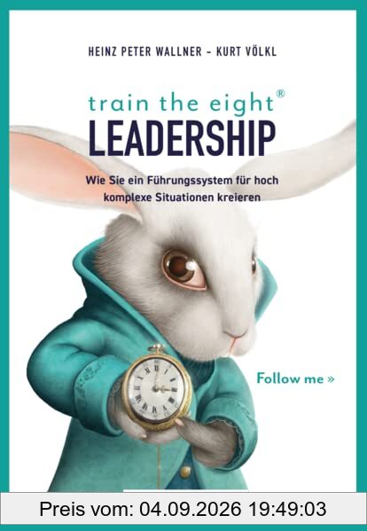 train the eight Leadership: Wie Sie ein Führungssystem für hoch komplexe Situationen kreieren