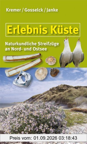 Erlebnis Küste: Tier- und pflanzenkundliche Streifzüge durch Düne, Watt und Strand