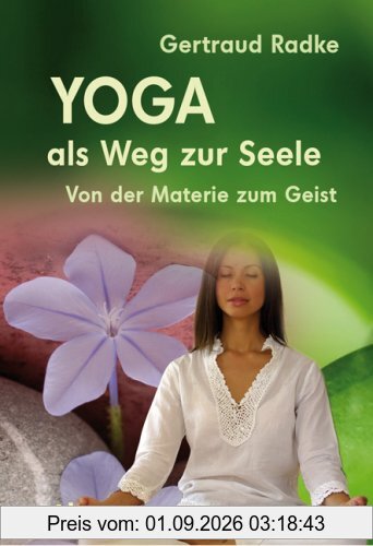 Yoga als Weg zur Seele - Von der Materie zum Geist