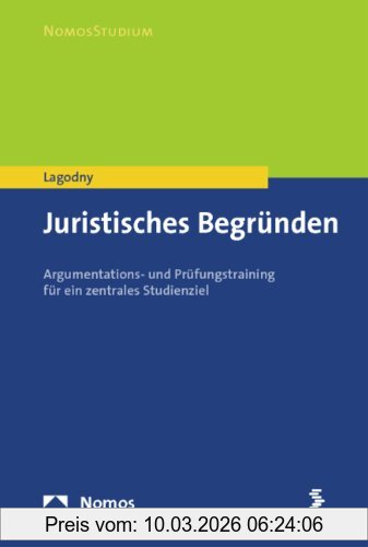 Otto Lagodny Juristisches Begründen, Argumentations- Und Prüfungstraining Für Ein Zentrales Studienziel